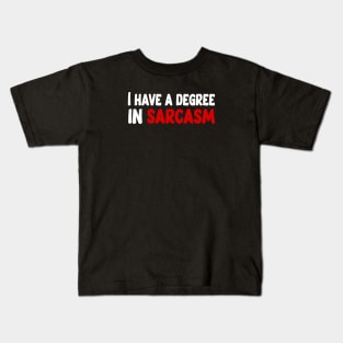 I have a degree in sarcasm funny quote Kids T-Shirt